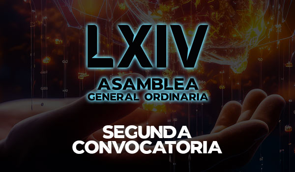 LXIV ASAMBLEA GENERAL ORDINARIA – SEGUNDA CONVOCATORIA